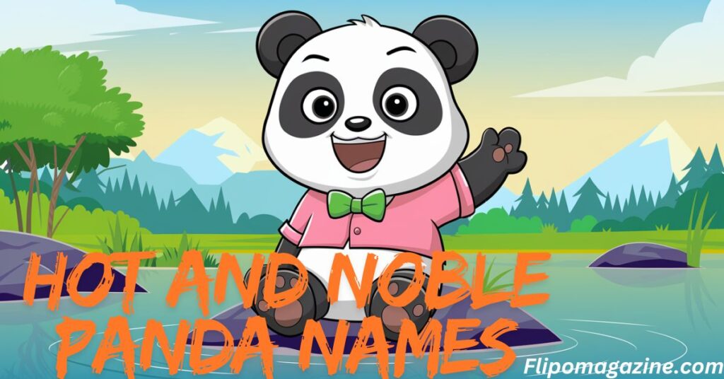 Hot and Noble Panda Names